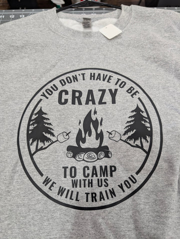 You Don't Have To Be Crazy To Camp With Us Crew & T-Shirt