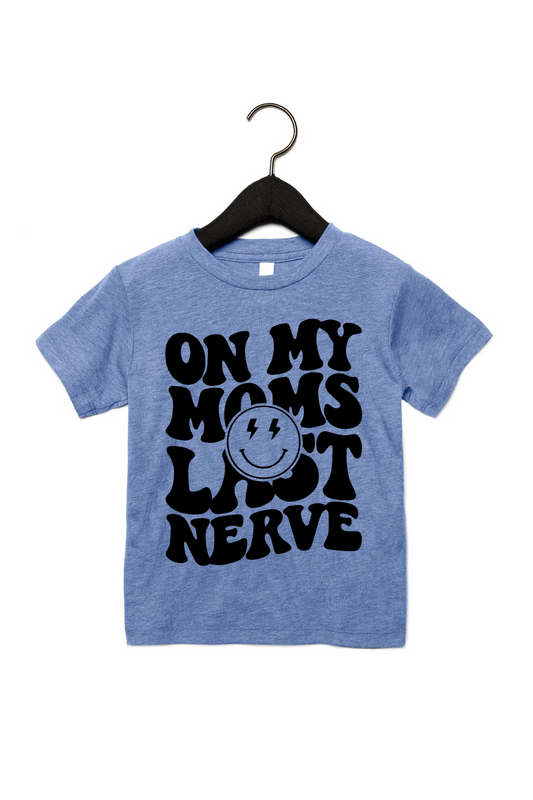 On My Moms Last Nerve Toddler Tee