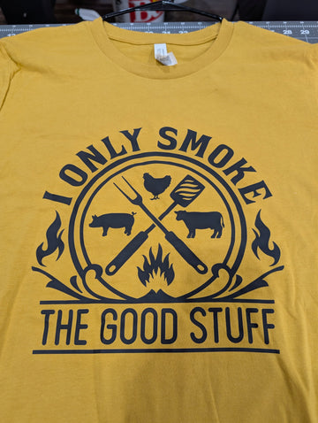 I Only Smoke The Good Stuff T-Shirt