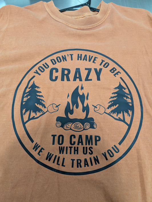 You Don't Have To Be Crazy To Camp With Us Crew & T-Shirt