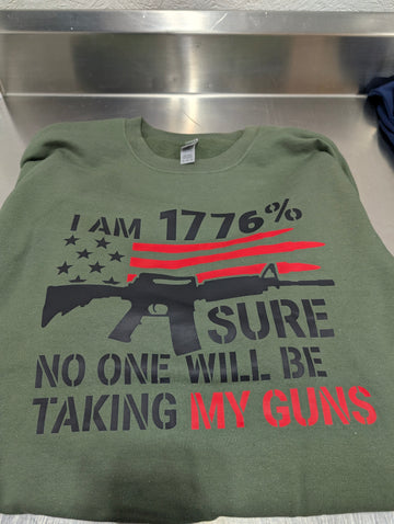 I am 1776% Sure No One Will Be Taking My Guns Crew & T-Shirt